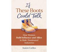 If These Boots Could Talk: How Women Build Influence and Allies in Male-Dominated Industries