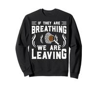 If They are Breathing We are Leaving Sweatshirt