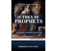 If They Be Prophets: An Examination of the Prophetic Office and Gift