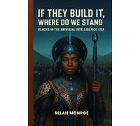 If They Build It, Where Do We Stand: Blacks In the Artificial Intelligence Era