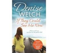 If They Could See Me Now Denise Welch, (Auteur)