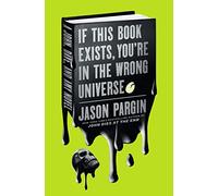 If This Book Exists, You're in the Wrong Universe: A John, Dave, and Amy Novel
