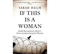 If This Is A Woman: Inside Ravensbruck: Hitler's Concentration Camp for Women