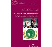 If Thomas Sankara were alive The Righteousness of an African Revolution - Barwendé Médard S.J. Sane - L'harmattan - broché - Essai