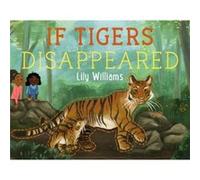 If Tigers Disappeared by Lily Williams Lily Williams (Auteur)