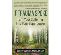If Trauma Spoke: Turn Your Suffering Into Your Superpower