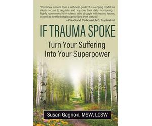 If Trauma Spoke: Turn Your Suffering Into Your Superpower