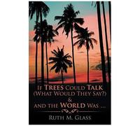 If Trees Could Talk (What Would They Say?) & And The World Was . . .