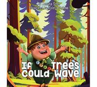 If Trees Could Wave