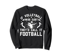 If Volleyball Was Easy They'd Call It Football Sweatshirt