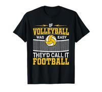 If Volleyball Was Easy They'd Call It Football - Volleyball T-Shirt