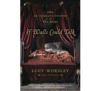 If Walls Could Talk An Intimate History of the Home by Lucy Worsley Lucy Worsley (Auteur)