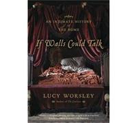 If Walls Could Talk An Intimate History of the Home by Lucy Worsley Lucy Worsley (Auteur)