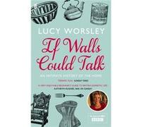 If Walls Could Talk: An intimate history of the home Worsley, Lucy (Auteur)