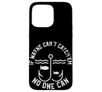 If Wayne Can't Catch'em No One Can First Name Wayne Coque pour iPhone 15 Pro Max