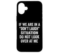 If We are in A Don't Laugh Situation Do Not Look Over Me Coque pour iPhone 16 Plus