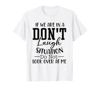 If We are in A Don't Laugh Situation Do Not Look Over Me T-Shirt