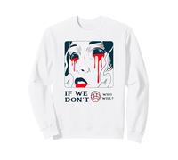 If We Don't Who Will ? (Protest & Fight Statement) Sweatshirt