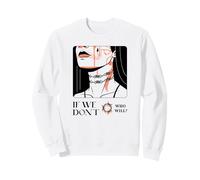 If We Don't Who Will ? (Protest & Fight Statement) Sweatshirt