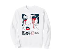 If We Don't Who Will ? (Protest & Fight Statement) Sweatshirt