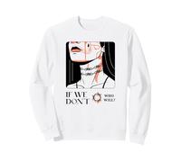 If We Don't Who Will ? (Protest & Fight Statement) Sweatshirt