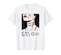 If We Don't Who Will ? (Protest & Fight Statement) T-Shirt