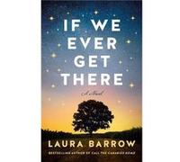 If We Ever Get There by Laura Barrow Laura Barrow (Auteur)