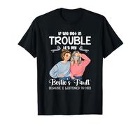 If We Get in Trouble It's My Besties Fault I Listened to Her T-Shirt