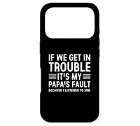 If we Get in Trouble It's My Papa's Fault I Listen to Him Coque pour iPhone 17 Pro
