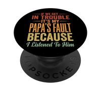 If We Get in Trouble It's My Papa's Fault I Listened to Him PopSockets PopGrip Adhésif