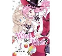If Witch Then Which Vol. 1 by Ato Sakurai Ato Sakurai (Auteur)