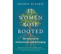 If Women Rose Rooted: A Journey to Authenticity and Belonging