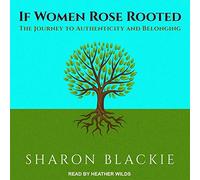 If Women Rose Rooted: The Journey to Authenticity and Belonging
