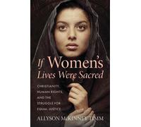 If Women’s Lives Were Sacred Christianity, Human Rights, and the Struggle for Equal Justice - Allyson McKinney Timm - T&T Clark - ebook (ePub) - Livre