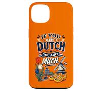 If You Ain't Dutch You Ain't Much Funny Holland Netherlands Coque pour iPhone 13