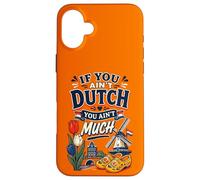 If You Ain't Dutch You Ain't Much Funny Holland Netherlands Coque pour iPhone 16 Plus
