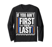 If You Ain't First You're Last Race Car Driver Racer Racing Manche Longue