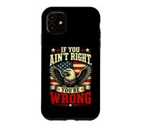 If You Ain't Right, You're Wrong - Conservative Humor Coque pour iPhone 11