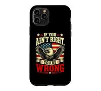 If You Ain't Right, You're Wrong - Conservative Humor Coque pour iPhone 11 Pro