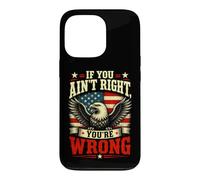 If You Ain't Right, You're Wrong - Conservative Humor Coque pour iPhone 13 Pro