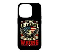 If You Ain't Right, You're Wrong - Conservative Humor Coque pour iPhone 14 Pro