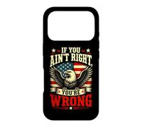 If You Ain't Right, You're Wrong - Conservative Humor Coque pour iPhone 17 Pro