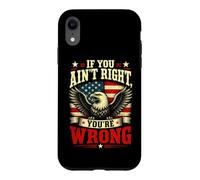 If You Ain't Right, You're Wrong - Conservative Humor Coque pour iPhone XR