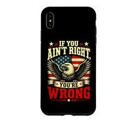 If You Ain't Right, You're Wrong - Conservative Humor Coque pour iPhone XS Max