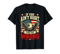 If You Ain't Right, You're Wrong - Conservative Humor T-Shirt