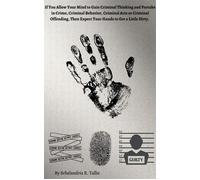 If You Allow Your Mind to Gain Criminal Thinking and Partake in Crime, Criminal Behavior, Criminal Acts or Criminal Offending, Then Expect Your Hands to Get a Little Dirty. - Schelandria R. Tallie - S