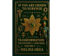 IF YOU ARE CHOSEN TO SURVIVE: Transformation. The Mystery of the Holy Grail - Volume I