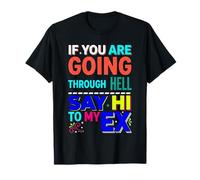 If You are Going Through Hell Say Hi to My Ex |- T-Shirt