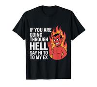 If You are Going Through Hell Say Hi to My Ex - T-Shirt