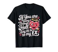 If You are Going Through Hell Say Hi to My Ex - T-Shirt